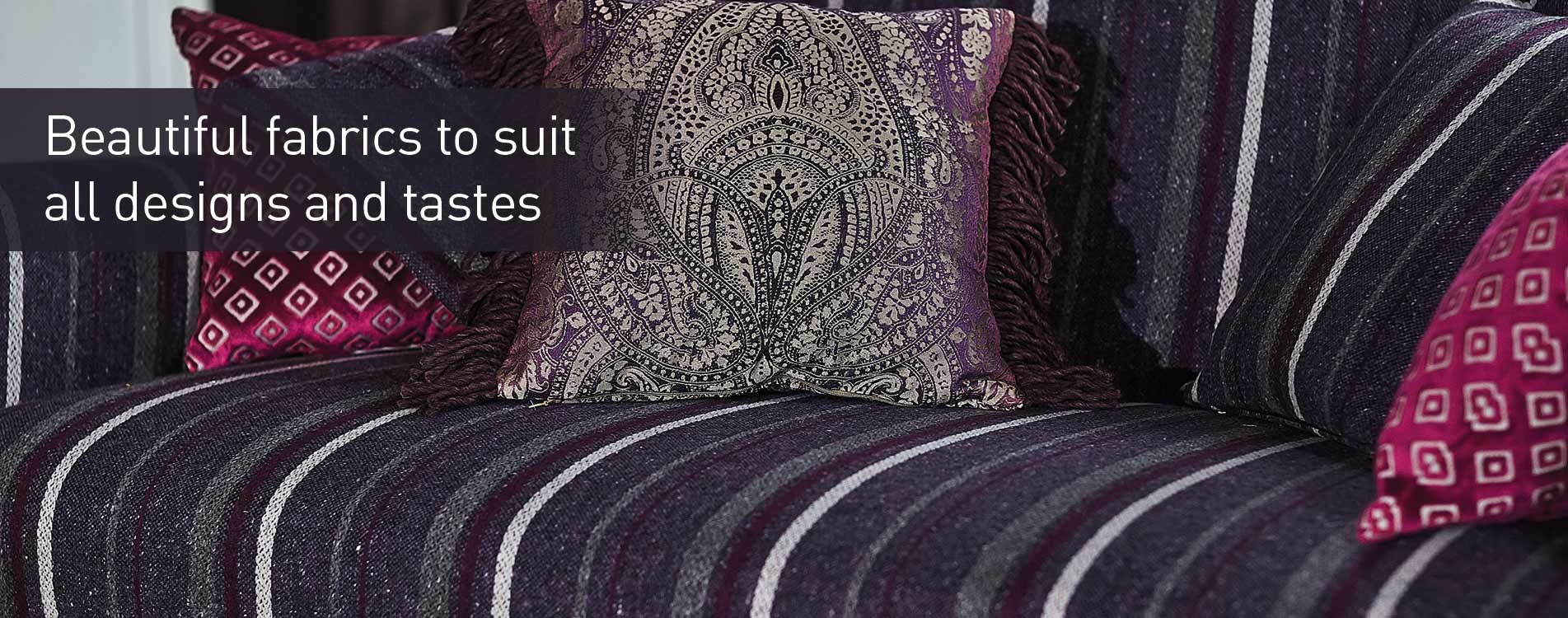 Comprehensive choice of material fabrics to suit all tastes
